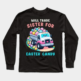Will Trade Sister For Easter Candy I Egg Hunting Long Sleeve T-Shirt